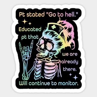 Description Edit Pt Stated "Go To Hell." Educated Pt That We Are Already There. Sticker
